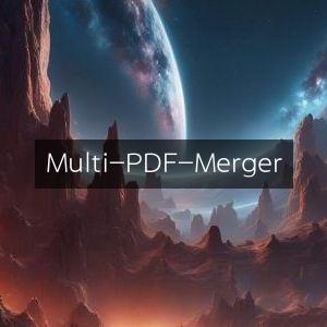 高效PDF合并工具，Multi-PDF-Merger